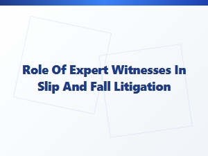 Expert Witnesses in Slip and Fall Cases