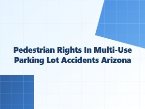 Pedestrian Rights in Arizona Parking Lot Accidents