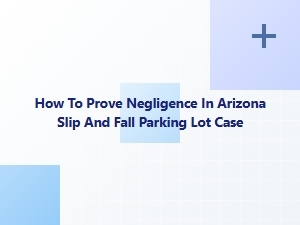 Proving Negligence in Arizona Parking Lot Falls
